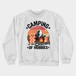 Camping Is The Bacon Of Hobbies Funny Camper Gift Quote Crewneck Sweatshirt